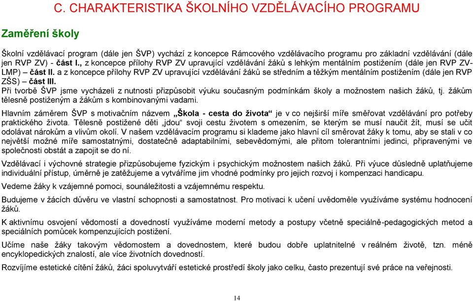 , z koncepce přílohy RVP ZV upravující vzdělávání žáků s lehkým mentálním postižením (dále jen RVP ZV- LMP) část II.