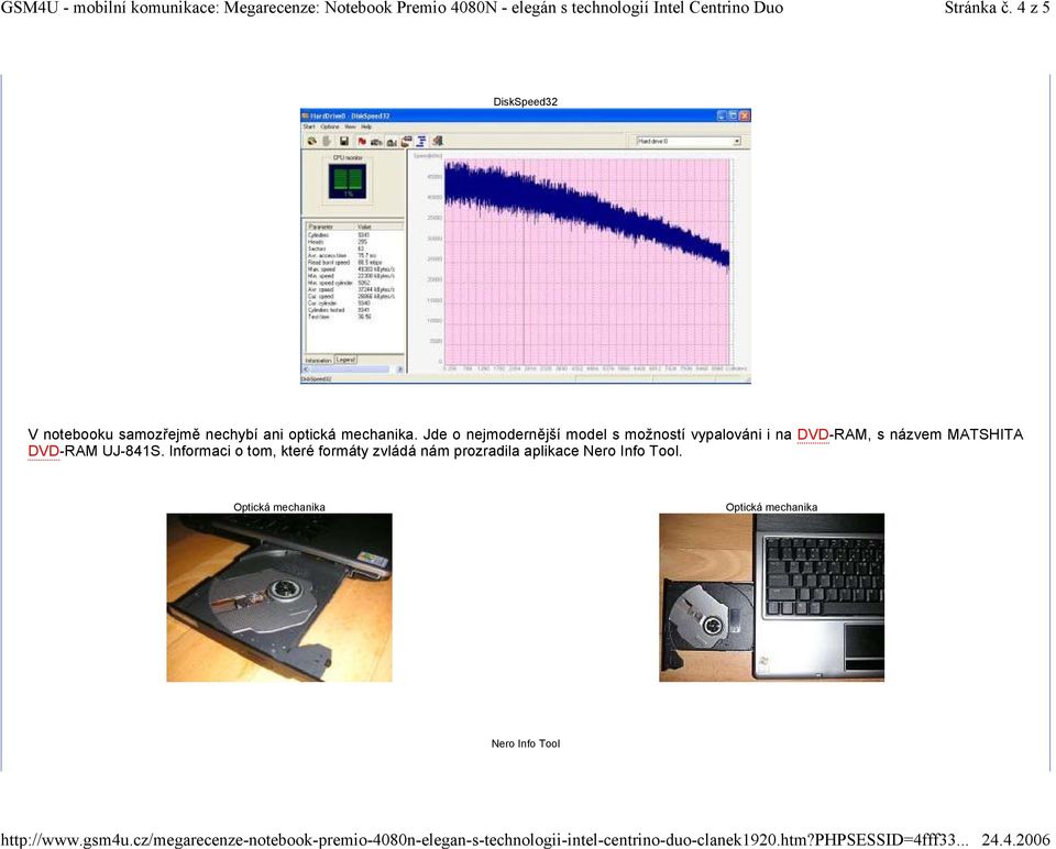 Jde o nejmodernější model s možností vypalováni i na DVD-RAM, s názvem MATSHITA DVD-RAM UJ-841S.