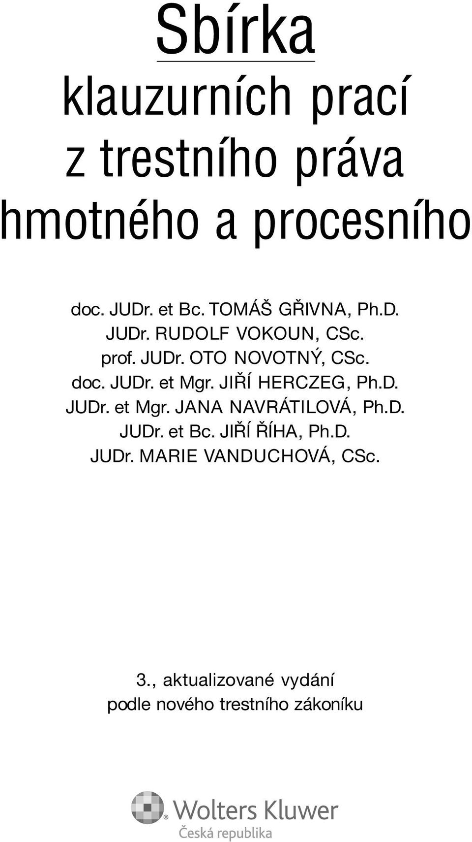 JIÿÕ HERCZEG, Ph.D. JUDr. et Mgr. JANA NAVR TILOV, Ph.D. JUDr. et Bc. JIÿÕ ÿõha, Ph.D. JUDr. MARIE VANDUCHOV, CSc.