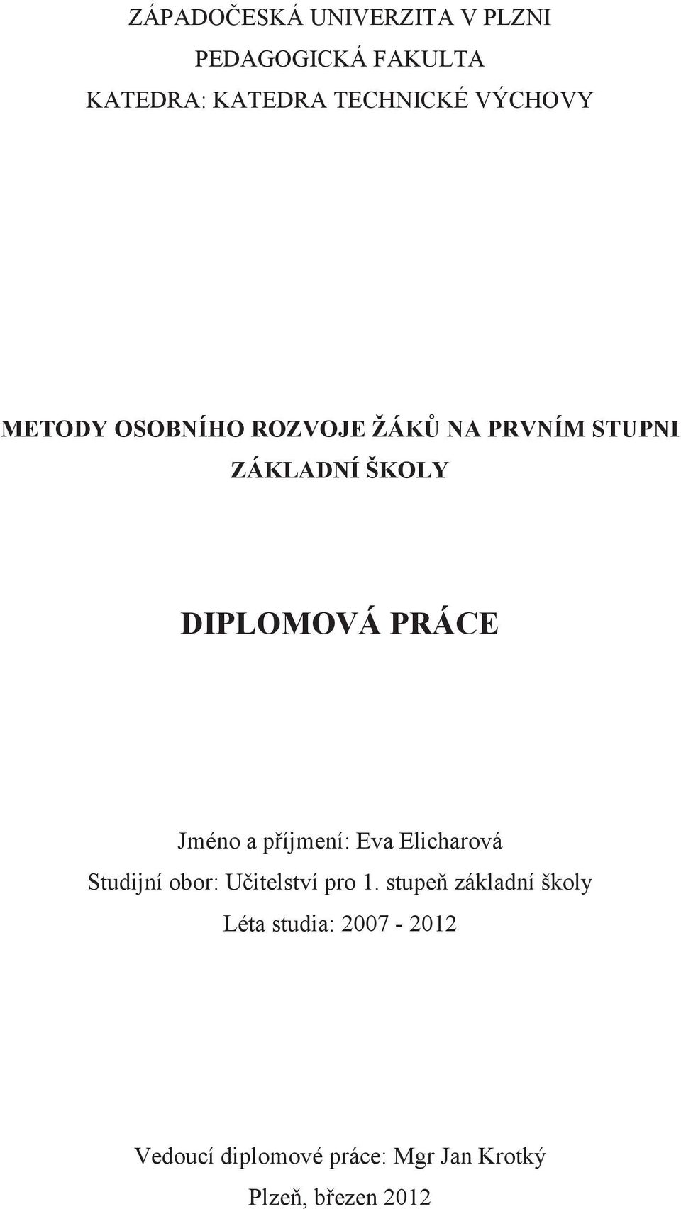 PRÁCE Jméno a příjmení: Eva Elicharová Studijní obor: Učitelství pro 1.