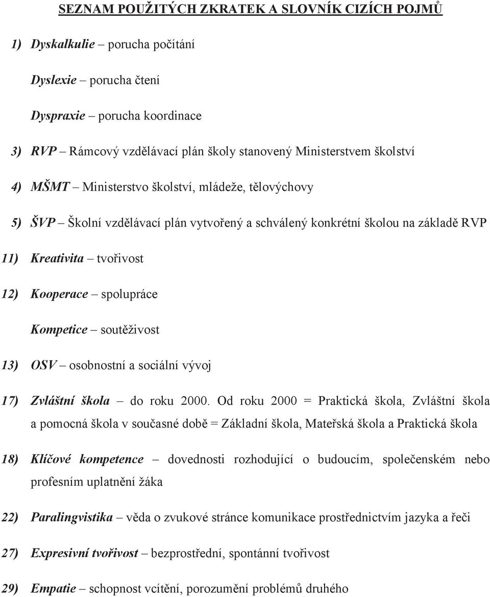 Kompetice soutěživost 13) OSV osobnostní a sociální vývoj 17) Zvláštní škola do roku 2000.