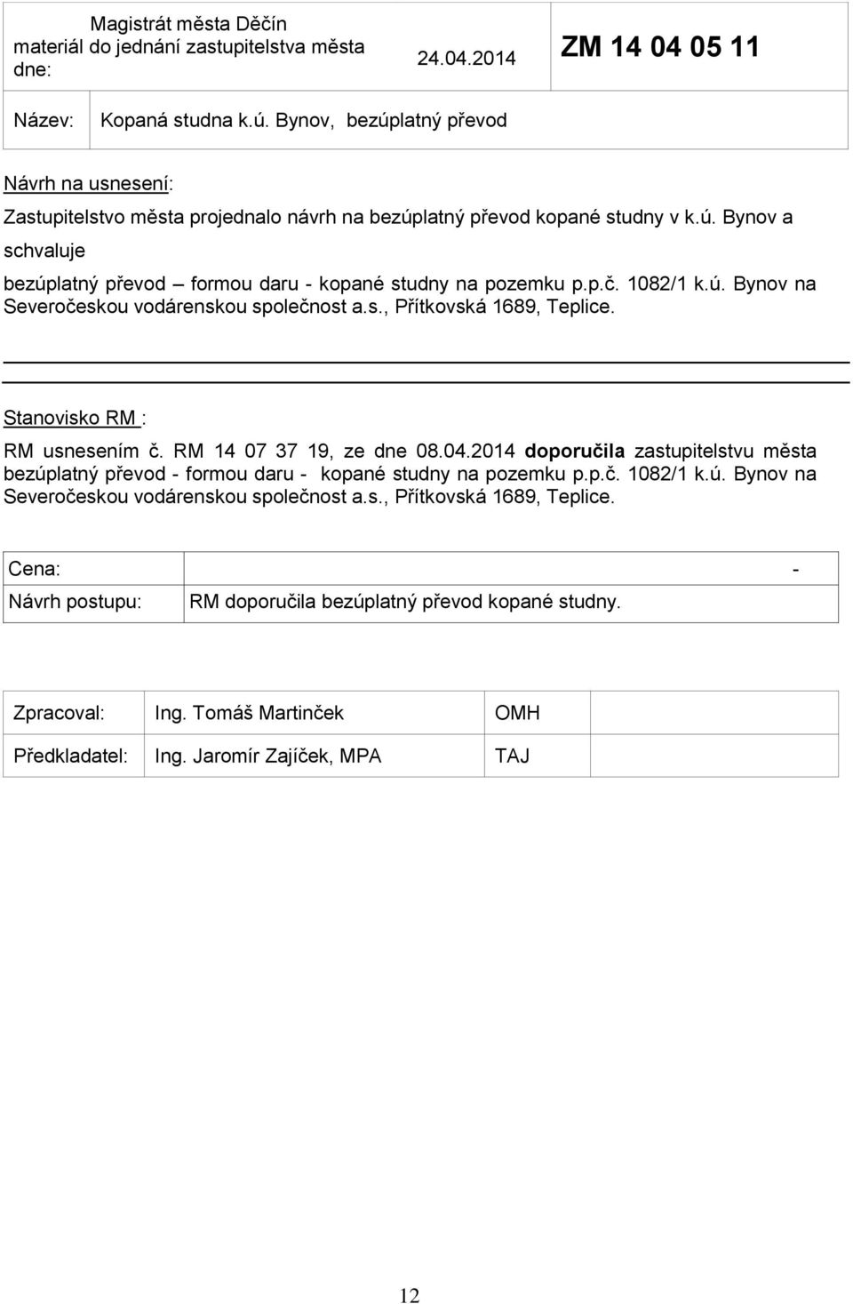 p.č. 1082/1 k.ú. Bynov na Severočeskou vodárenskou společnost a.s., Přítkovská 1689, Teplice. RM usnesením č. RM 14 07 37 19, ze dne 08.04.