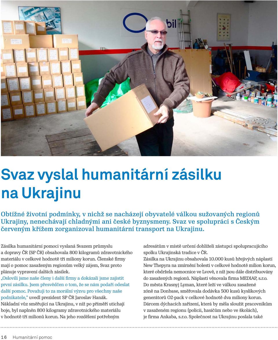 Zásilka humanitární pomoci vyslaná Svazem průmyslu a dopravy ČR (SP ČR) obsahovala 800 kilogramů zdravotnického materiálu v celkové hodnotě tři miliony korun.