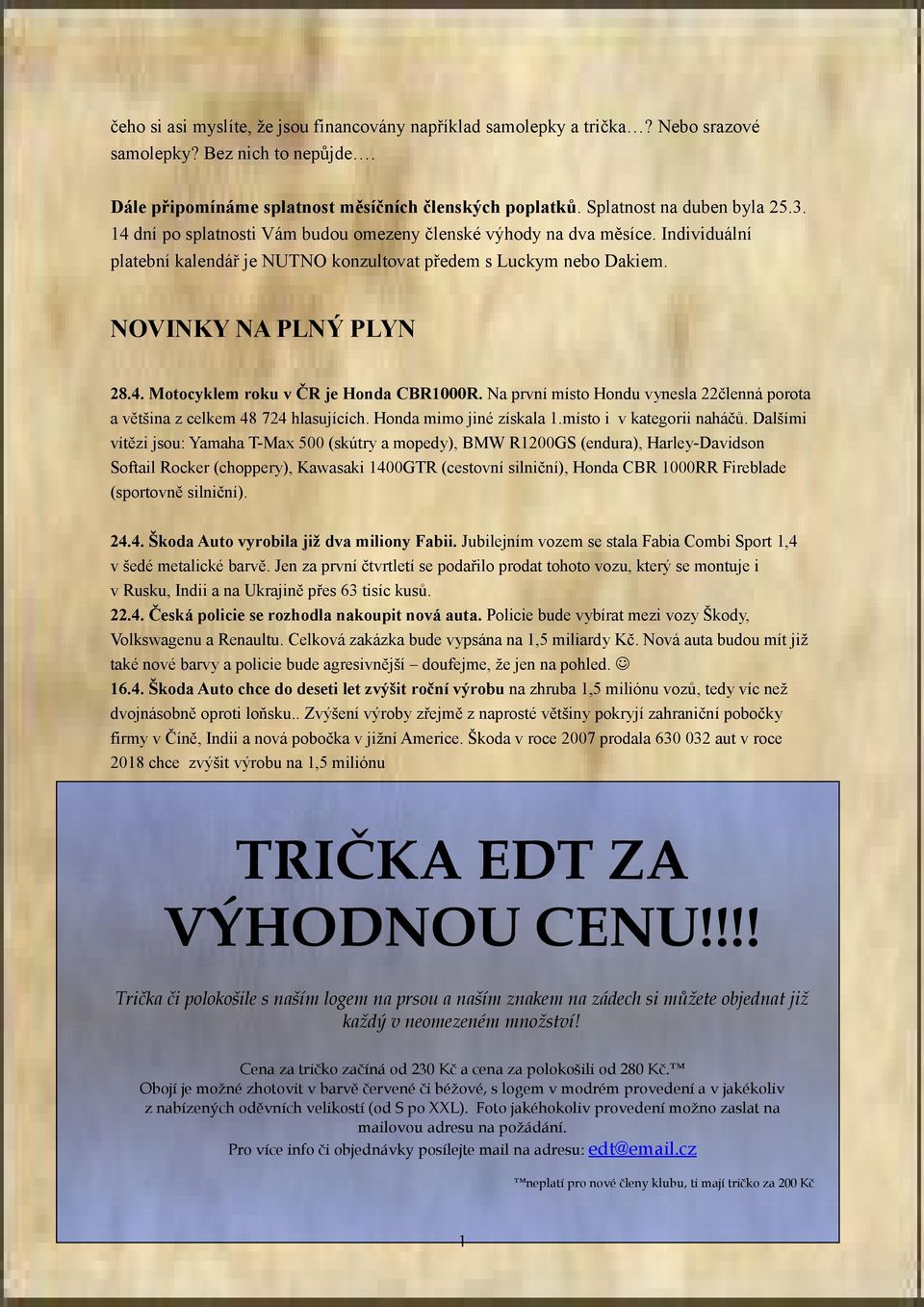 Na první místo Hondu vynesla 22členná porota a většina z celkem 48 724 hlasujících. Honda mimo jiné získala 1.místo i v kategorii naháčů.