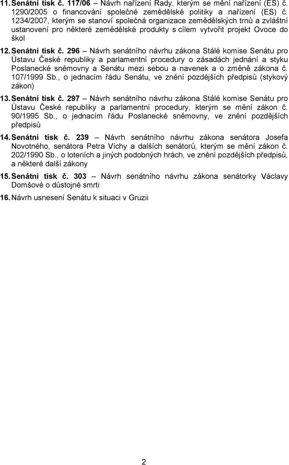 296 Návrh senátního návrhu zákona Stálé komise Senátu pro Ústavu České republiky a parlamentní procedury o zásadách jednání a styku Poslanecké sněmovny a Senátu mezi sebou a navenek a o změně zákona