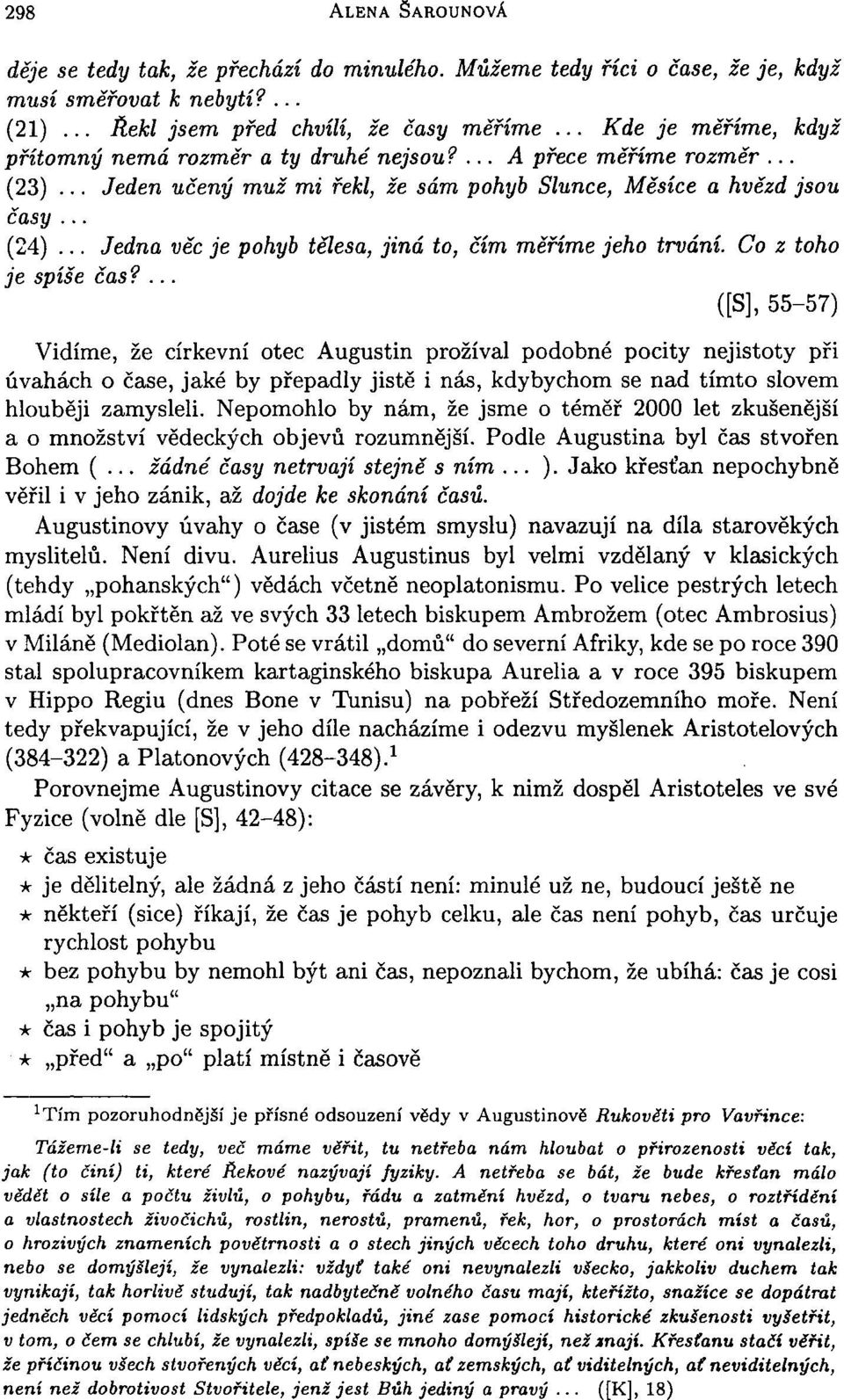 .. Jedna věc je pohyb tělesa, jiná to, čím měříme jeho trvání. Co z toho je spíše čas?