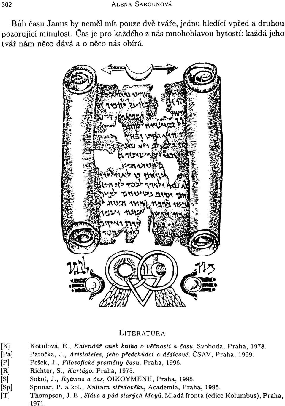 , Kalendář aneb kniha o věčnosti a času, Svoboda, Praha, 1978. [Pa] Patočka, J., Aristoteles, jeho předchůdci a dědicové, ČSAV, Praha, 1969. [P] Pešek, J.