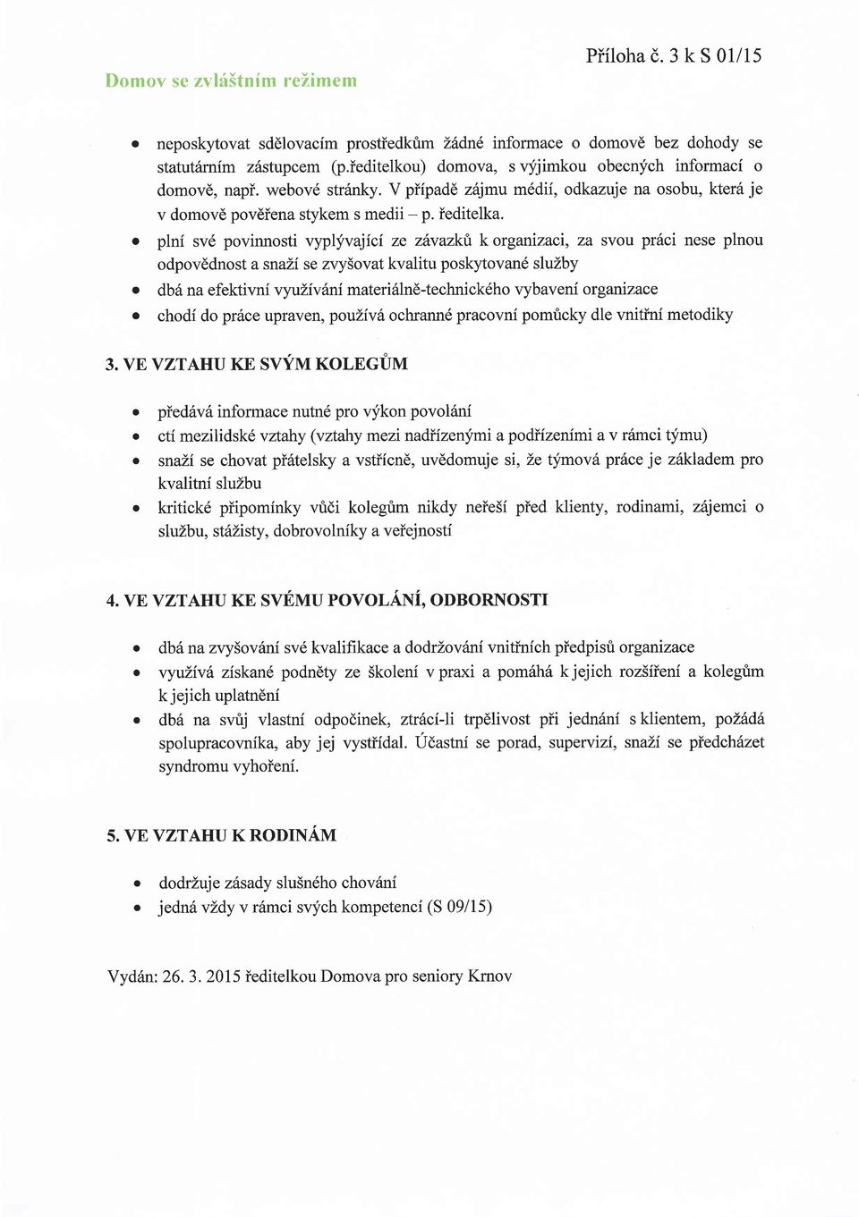 o plni sv6 povinnosti vyplyvajici ze zhvazkikorganizaci, za svou pr6ci nese plnou odpovddnost a snazi se zvysovat kvalitu poskytovan6 sluzby o dbhna efektivni vyulivsni materi6lnd-technick6ho