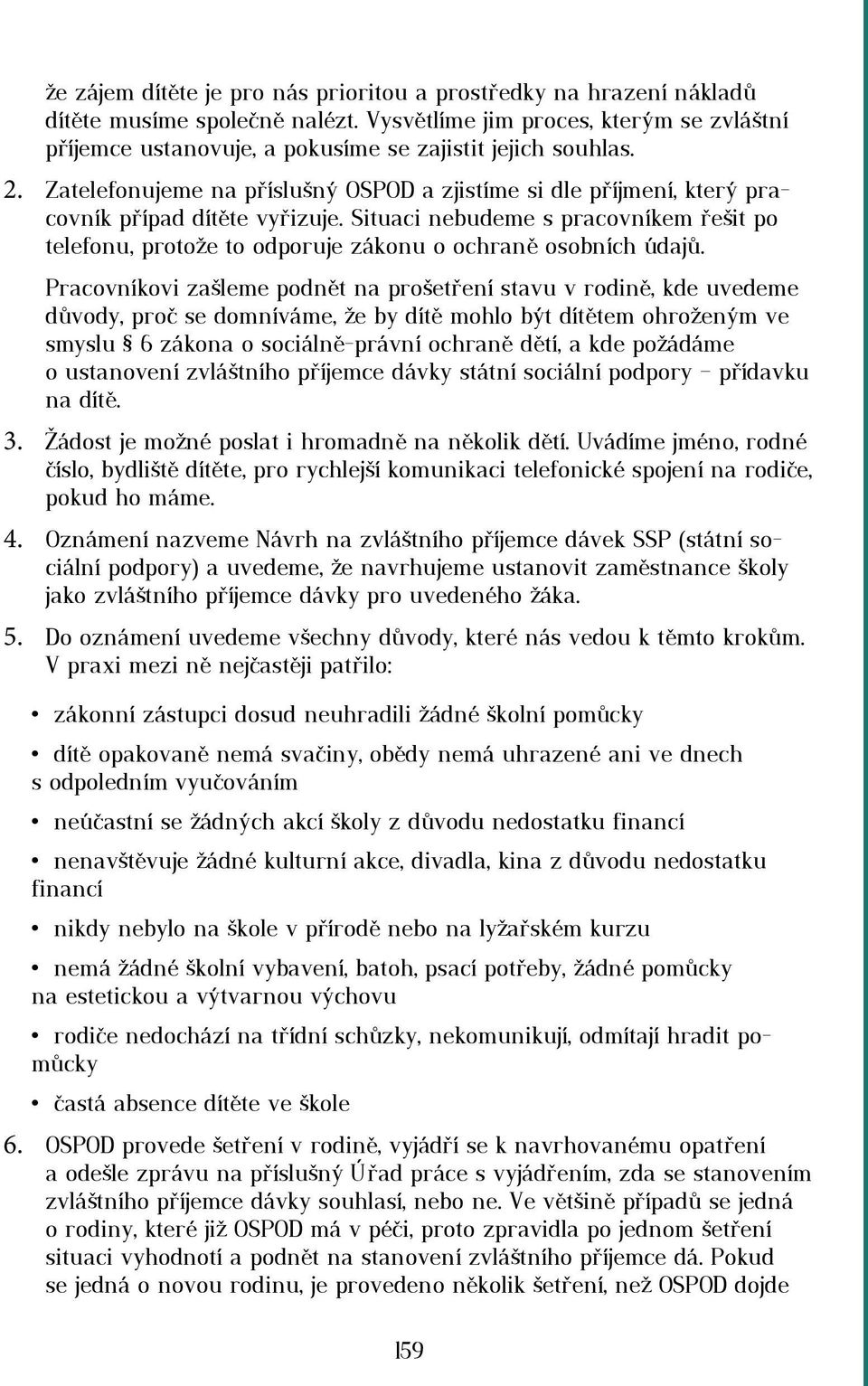 Zatelefonujeme na příslušný OSPOD a zjistíme si dle příjmení, který pracovník případ dítěte vyřizuje.