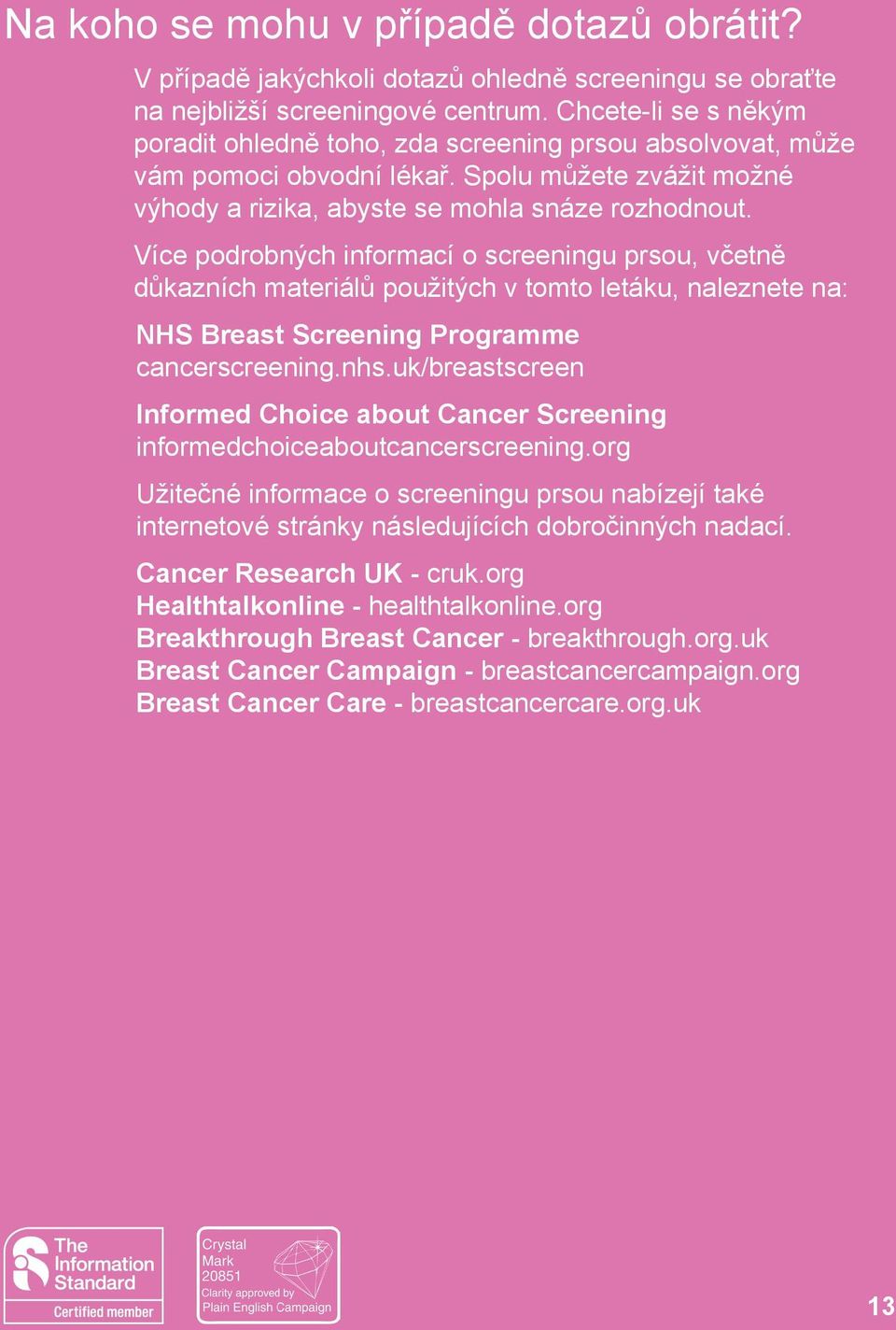 Více podrobných informací o screeningu prsou, včetně důkazních materiálů použitých v tomto letáku, naleznete na: NHS Breast Screening Programme cancerscreening.nhs.