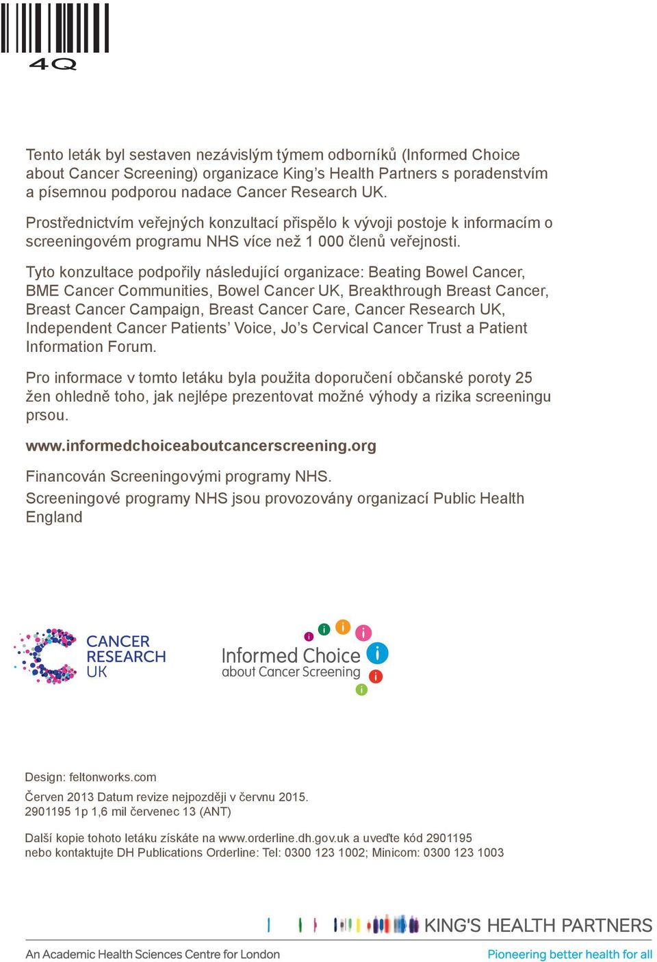 Tyto konzultace podpořily následující organizace: Beating Bowel Cancer, BME Cancer Communities, Bowel Cancer UK, Breakthrough Breast Cancer, Breast Cancer Campaign, Breast Cancer Care, Cancer