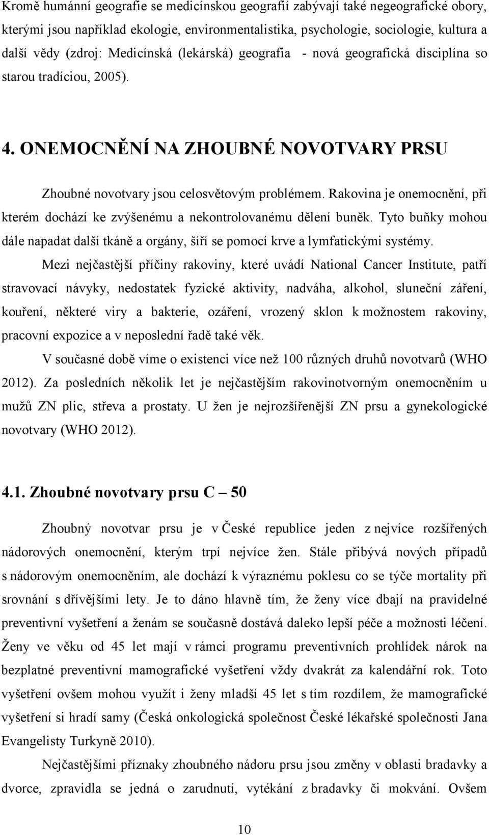 Rakovina je onemocnění, při kterém dochází ke zvýšenému a nekontrolovanému dělení buněk. Tyto buňky mohou dále napadat další tkáně a orgány, šíří se pomocí krve a lymfatickými systémy.