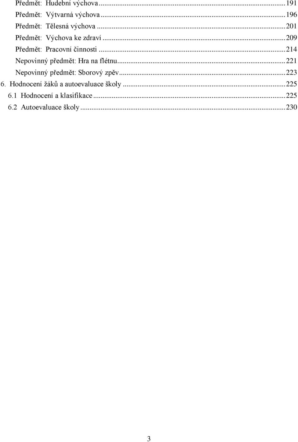 .. 214 Nepovinný předmět: Hra na flétnu... 221 Nepovinný předmět: Sborový zpěv... 223 6.