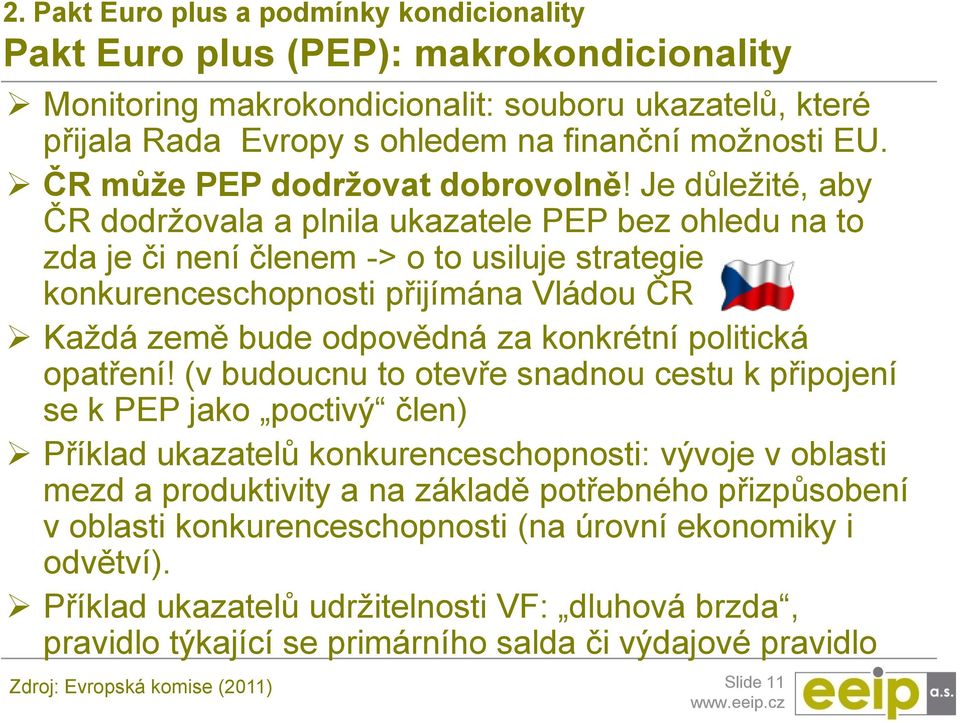 Je důležité, aby ČR dodržovala a plnila ukazatele PEP bez ohledu na to zda je či není členem -> o to usiluje strategie konkurenceschopnosti přijímána Vládou ČR Každá země bude odpovědná za konkrétní