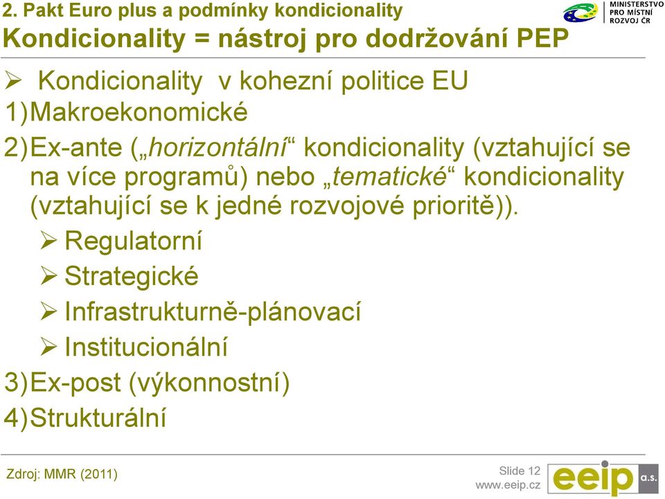 programů) nebo tematické kondicionality (vztahující se k jedné rozvojové prioritě)).