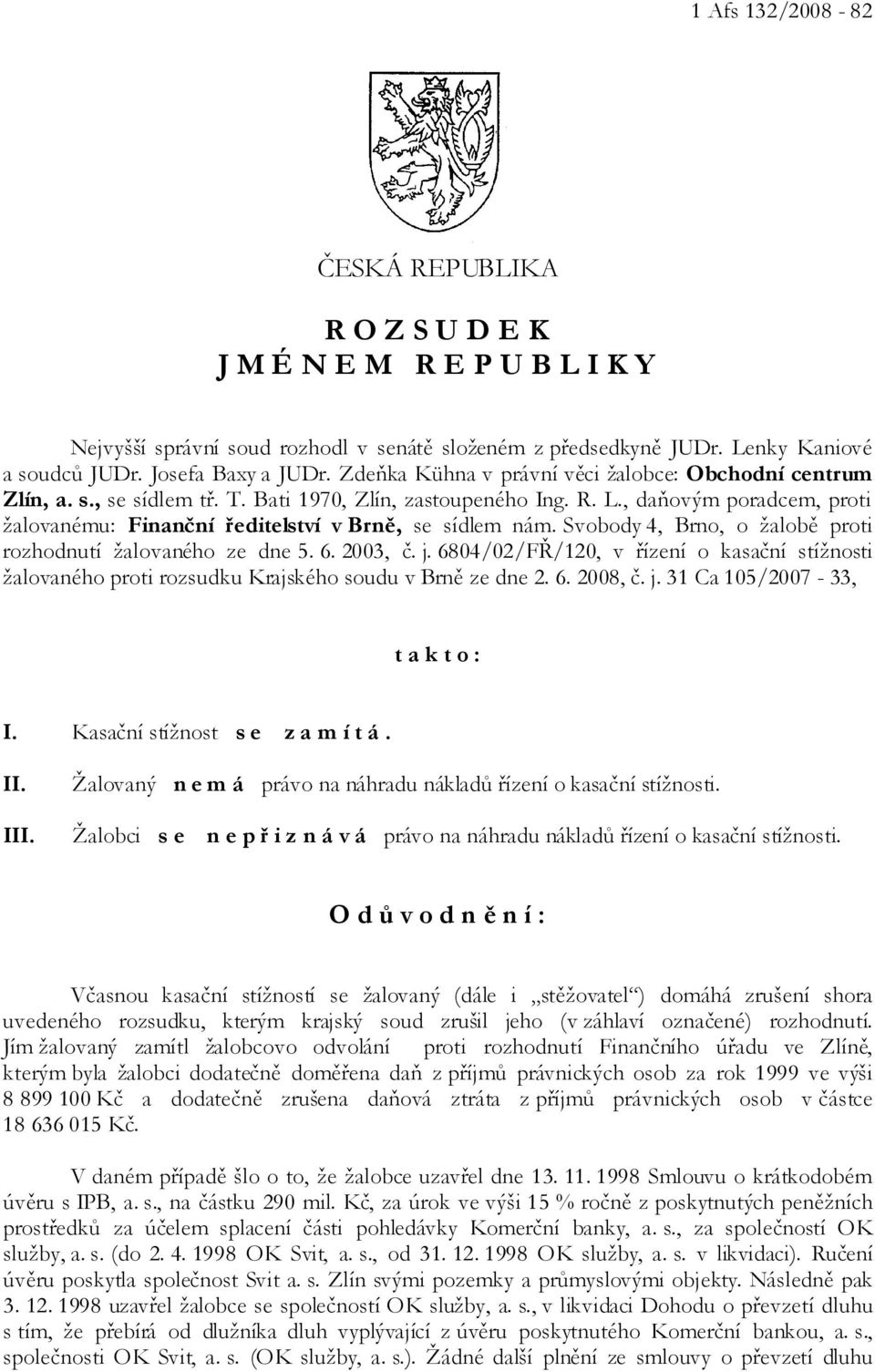 , daňovým poradcem, proti žalovanému: Finanční ředitelství v Brně, se sídlem nám. Svobody 4, Brno, o žalobě proti rozhodnutí žalovaného ze dne 5. 6. 2003, č. j.