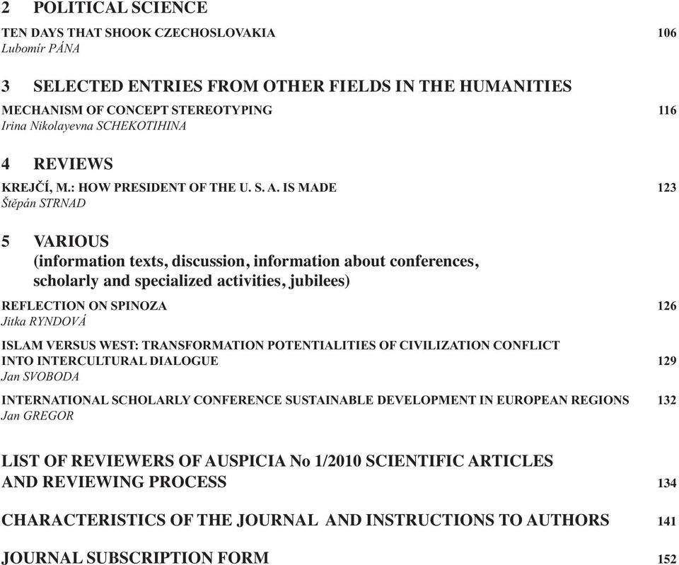 IS MADE 123 Štěpán STRNAD 5 VARIOUS (information texts, discussion, information about conferences, scholarly and specialized activities, jubilees) REFLECTION ON SPINOZA 126 Jitka RYNDOVÁ ISLAM VERSUS