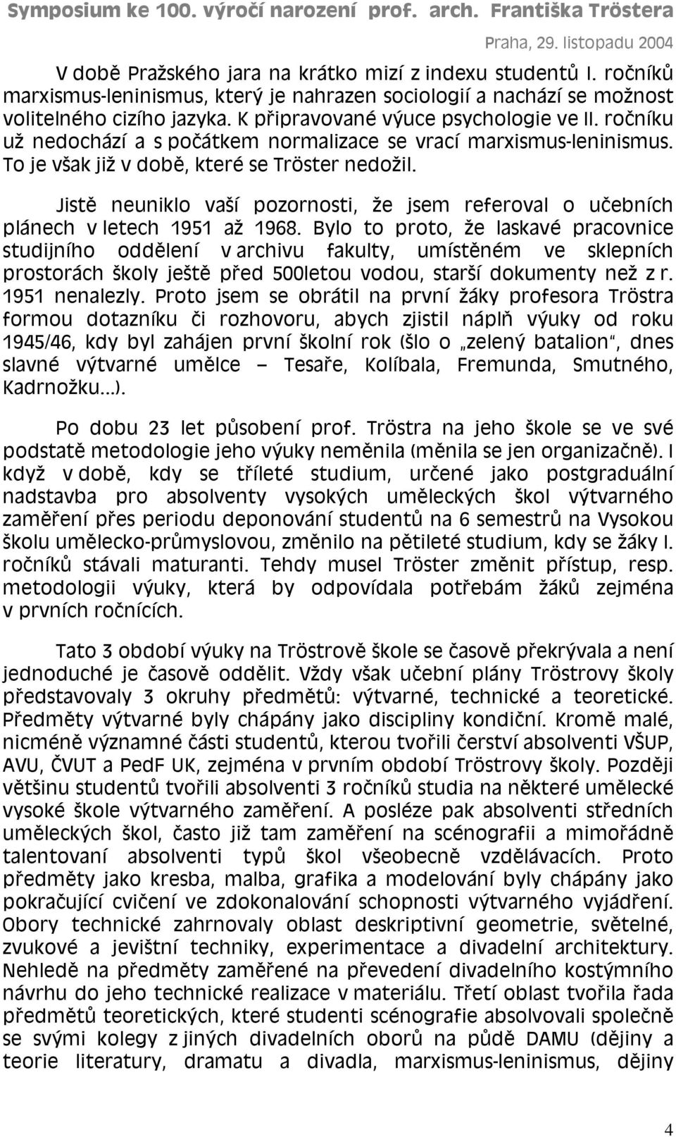 Jistě neuniklo vaší pozornosti, že jsem referoval o učebních plánech v letech 1951 až 1968.