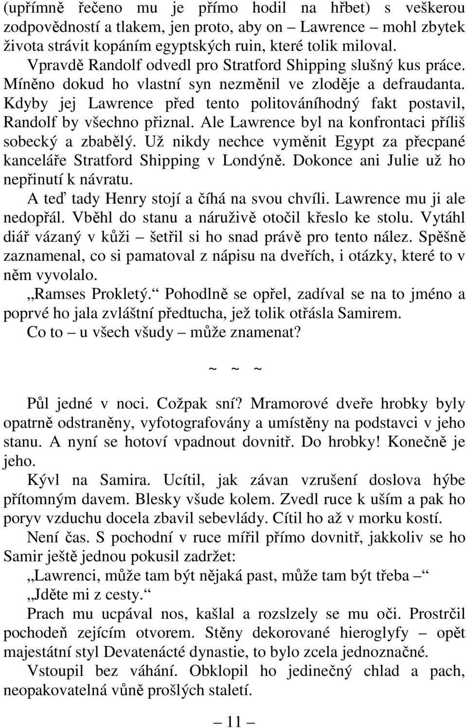 Kdyby jej Lawrence před tento politováníhodný fakt postavil, Randolf by všechno přiznal. Ale Lawrence byl na konfrontaci příliš sobecký a zbabělý.