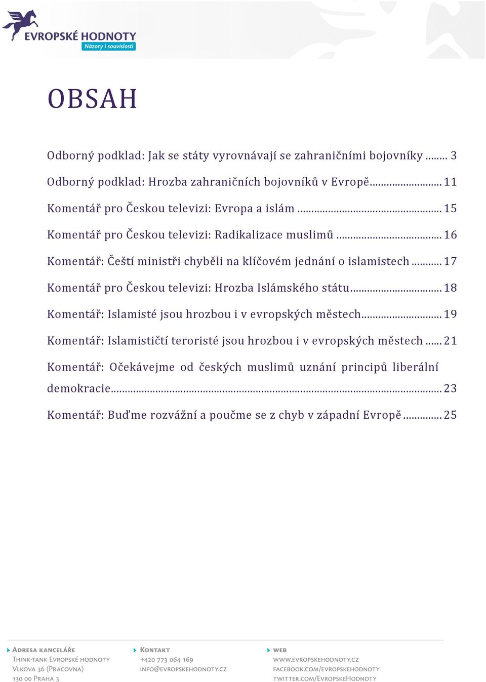 .. 16 Komentář: Čeští ministři chyběli na klíčovém jednání o islamistech... 17 Komentář pro Českou televizi: Hrozba Islámského státu.