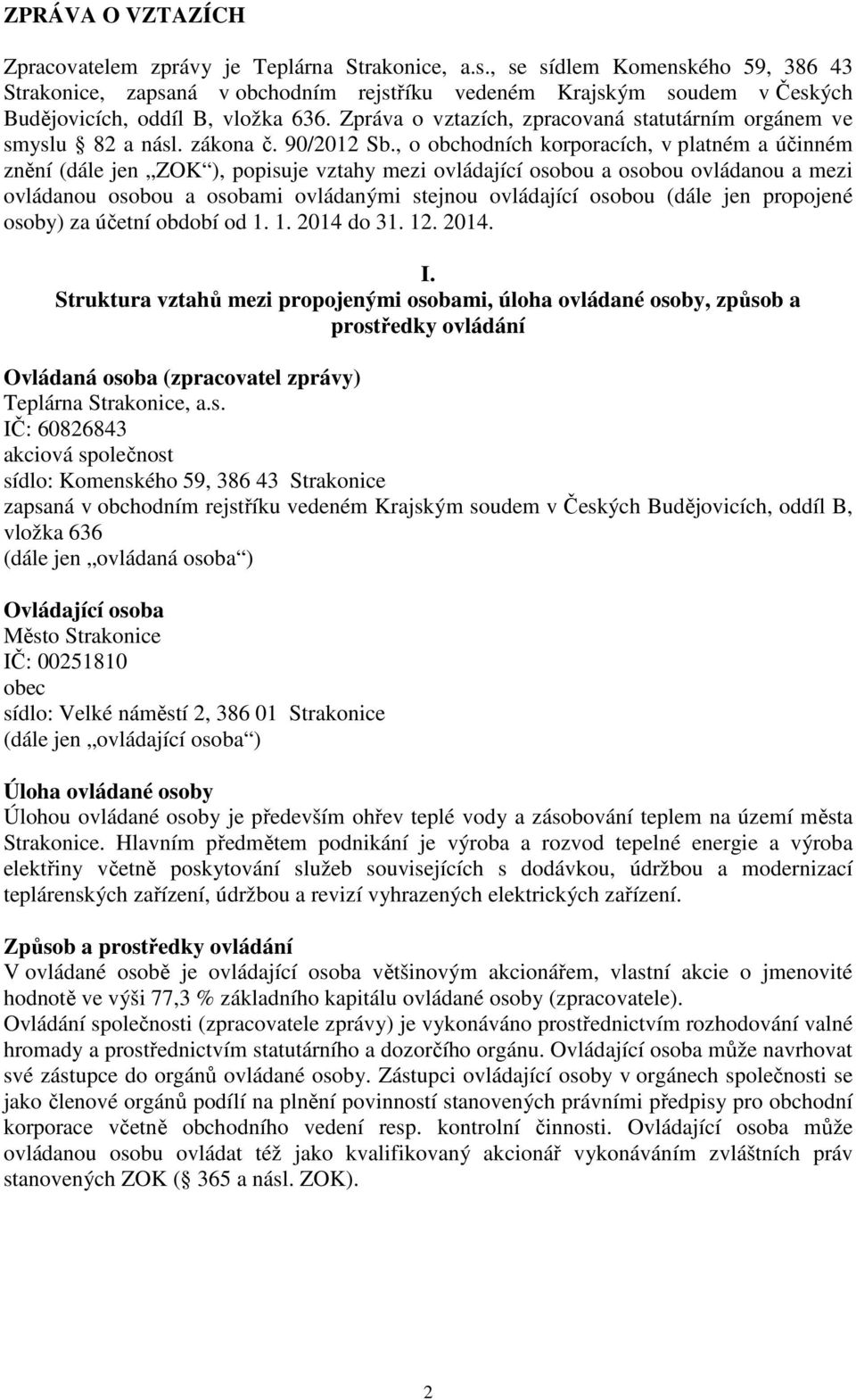 Zpráva o vztazích, zpracovaná statutárním orgánem ve smyslu 82 a násl. zákona č. 90/2012 Sb.