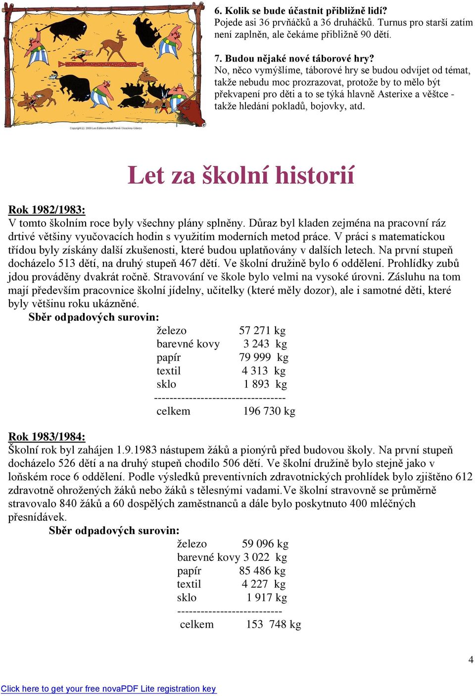 bojovky, atd. Let za školní historií Rok 1982/1983: V tomto školním roce byly všechny plány splněny.