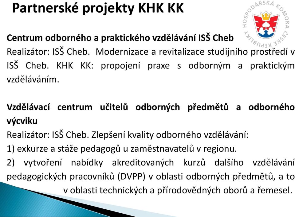 Vzdělávací centrum učitelů odborných předmětů a odborného výcviku Realizátor: ISŠ Cheb.