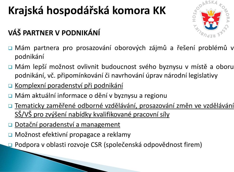 připomínkování či navrhování úprav národní legislativy Komplexní poradenství při podnikání Mám aktuální informace o dění v byznysu a regionu Tematicky