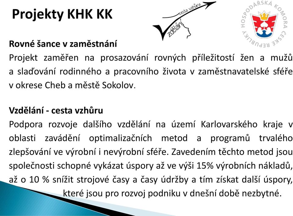 Vzdělání - cesta vzhůru Podpora rozvoje dalšího vzdělání na území Karlovarského kraje v oblasti zavádění optimalizačních metod a programů trvalého