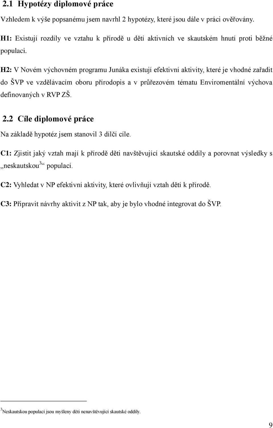 H2: V Novém výchovném programu Junáka existují efektivní aktivity, které je vhodné zařadit do ŠVP ve vzdělávacím oboru přírodopis a v průřezovém tématu Enviromentální výchova definovaných v RVP ZŠ. 2.