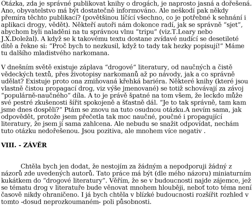 X.Doležal). A když se k takovému textu dostane zvídavé nudící se desetileté dítě a řekne si: Proč bych to nezkusil, když to tady tak hezky popisují! Máme tu dalšího mladistvého narkomana.