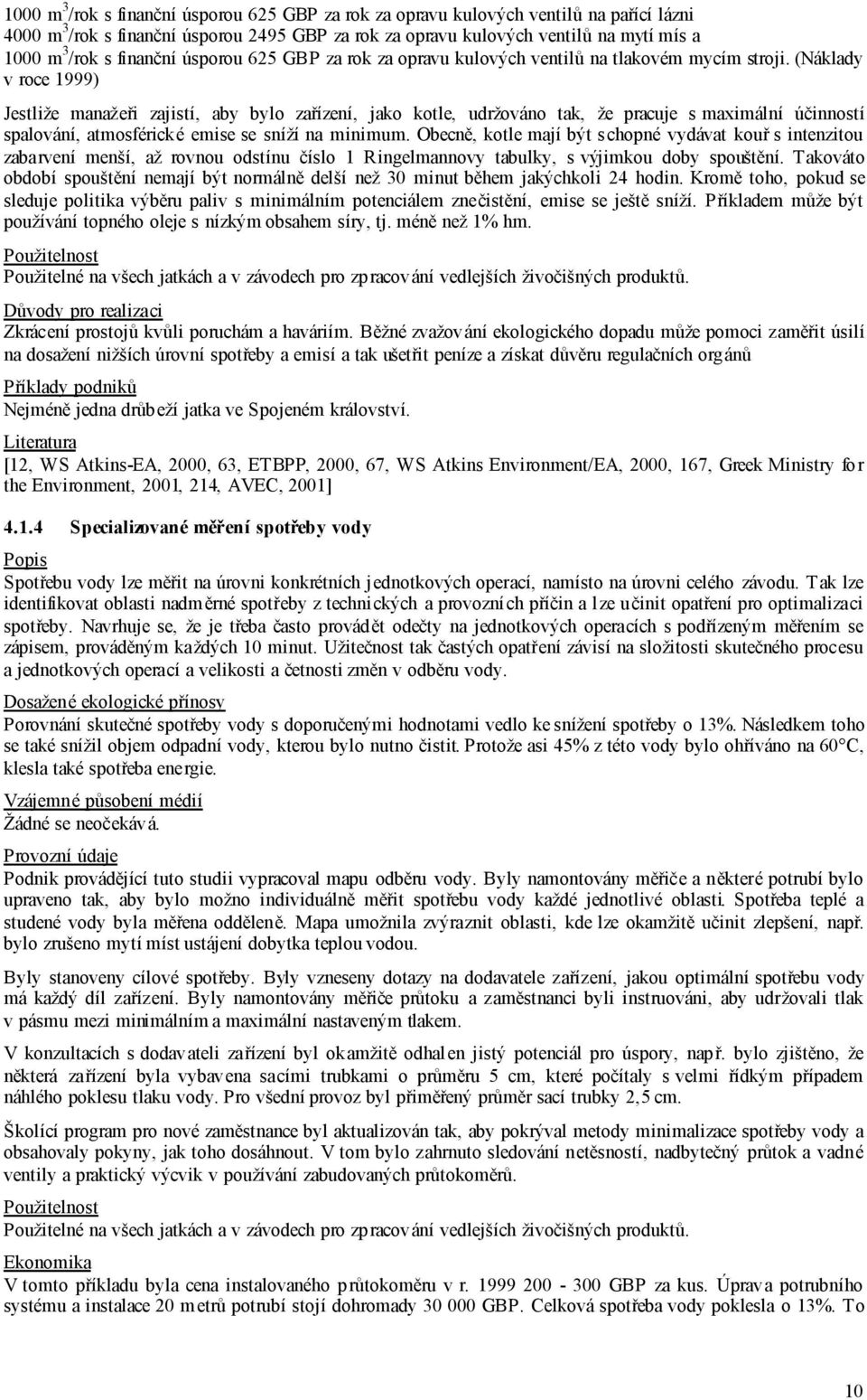 (Náklady v roce 1999) Jestliže manažeři zajistí, aby bylo zařízení, jako kotle, udržováno tak, že pracuje s maximální účinností spalování, atmosférické emise se sníží na minimum.