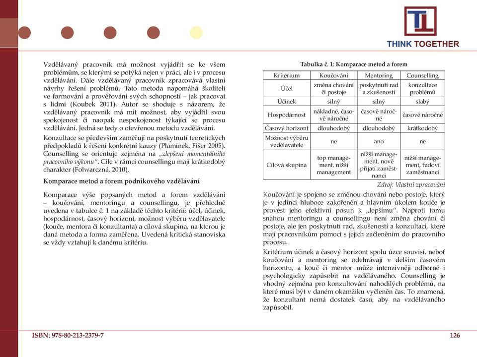 Autor se shoduje s názorem, že vzdělávaný pracovník má mít možnost, aby vyjádřil svou spokojenost či naopak nespokojenost týkající se procesu vzdělávání. Jedná se tedy o otevřenou metodu vzdělávání.