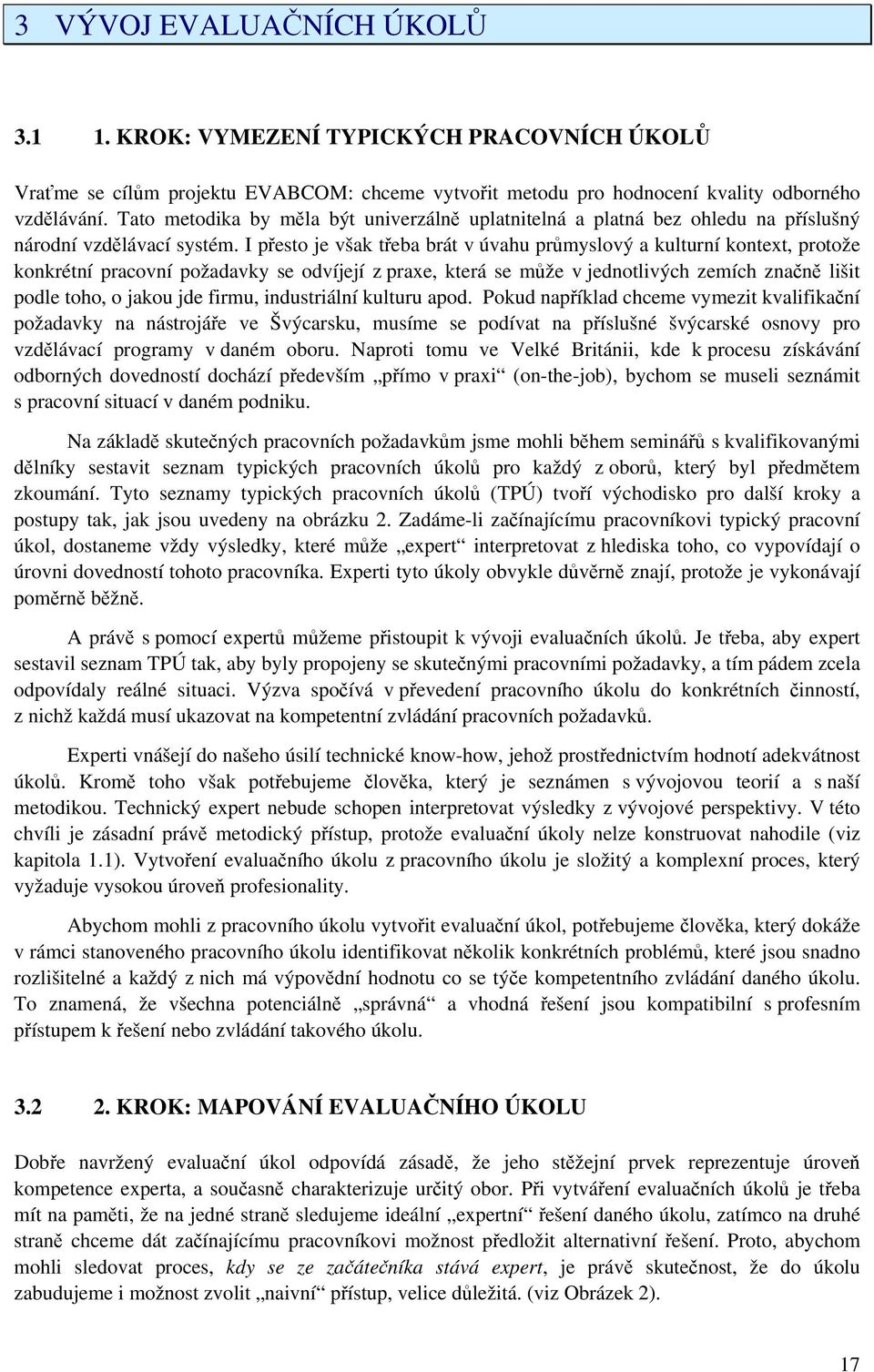 I přesto je však třeba brát v úvahu průmyslový a kulturní kontext, protože konkrétní pracovní požadavky se odvíjejí z praxe, která se může v jednotlivých zemích značně lišit podle toho, o jakou jde