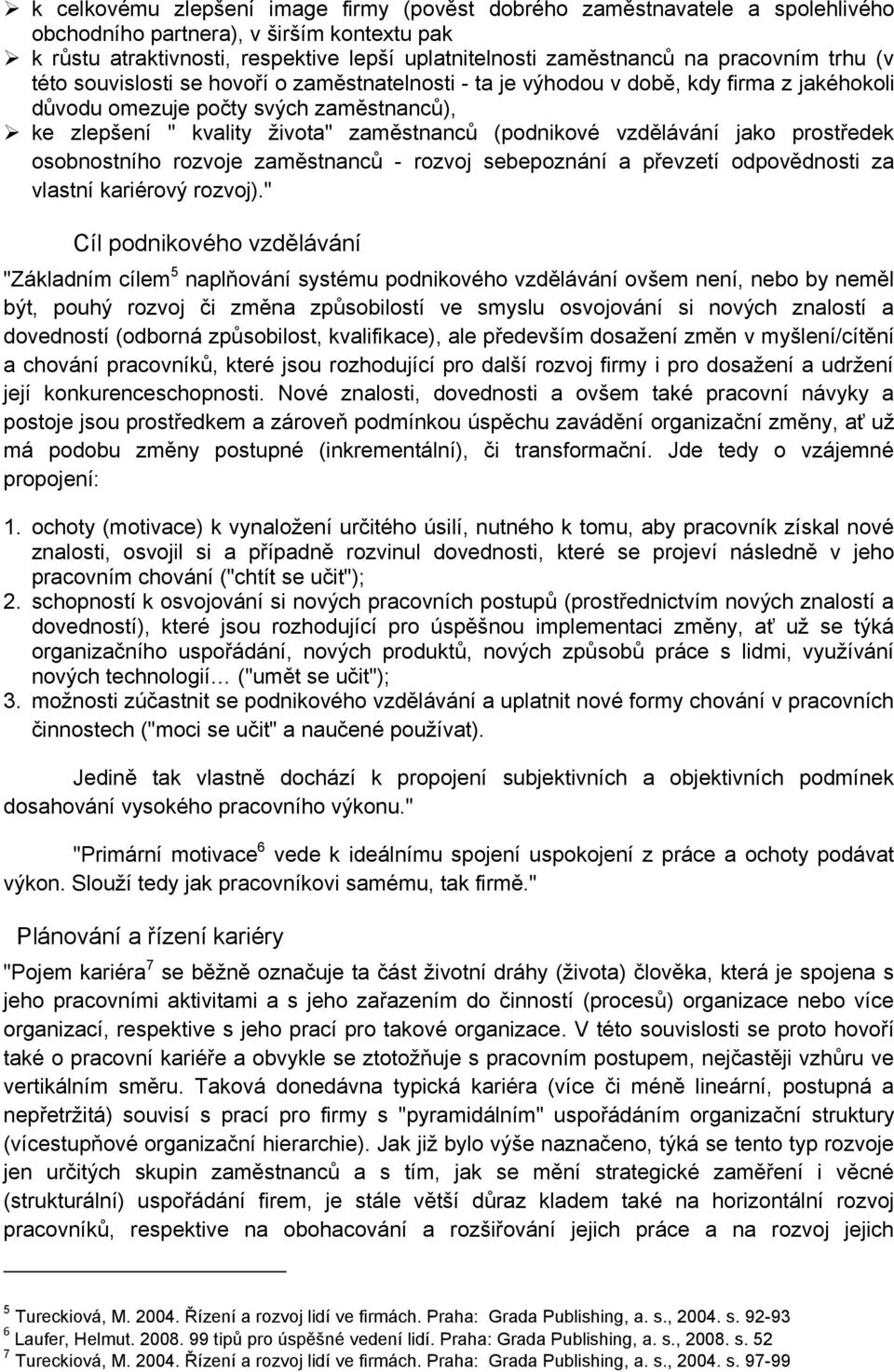 (podnikové vzdělávání jako prostředek osobnostního rozvoje zaměstnanců - rozvoj sebepoznání a převzetí odpovědnosti za vlastní kariérový rozvoj).