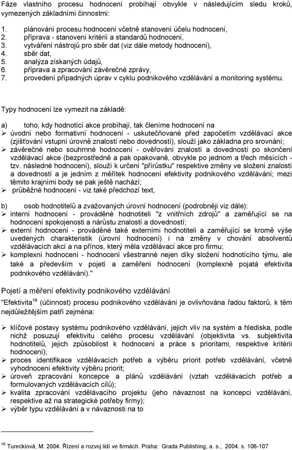 příprava a zpracování závěrečné zprávy, 7. provedení případných úprav v cyklu podnikového vzdělávání a monitoring systému.