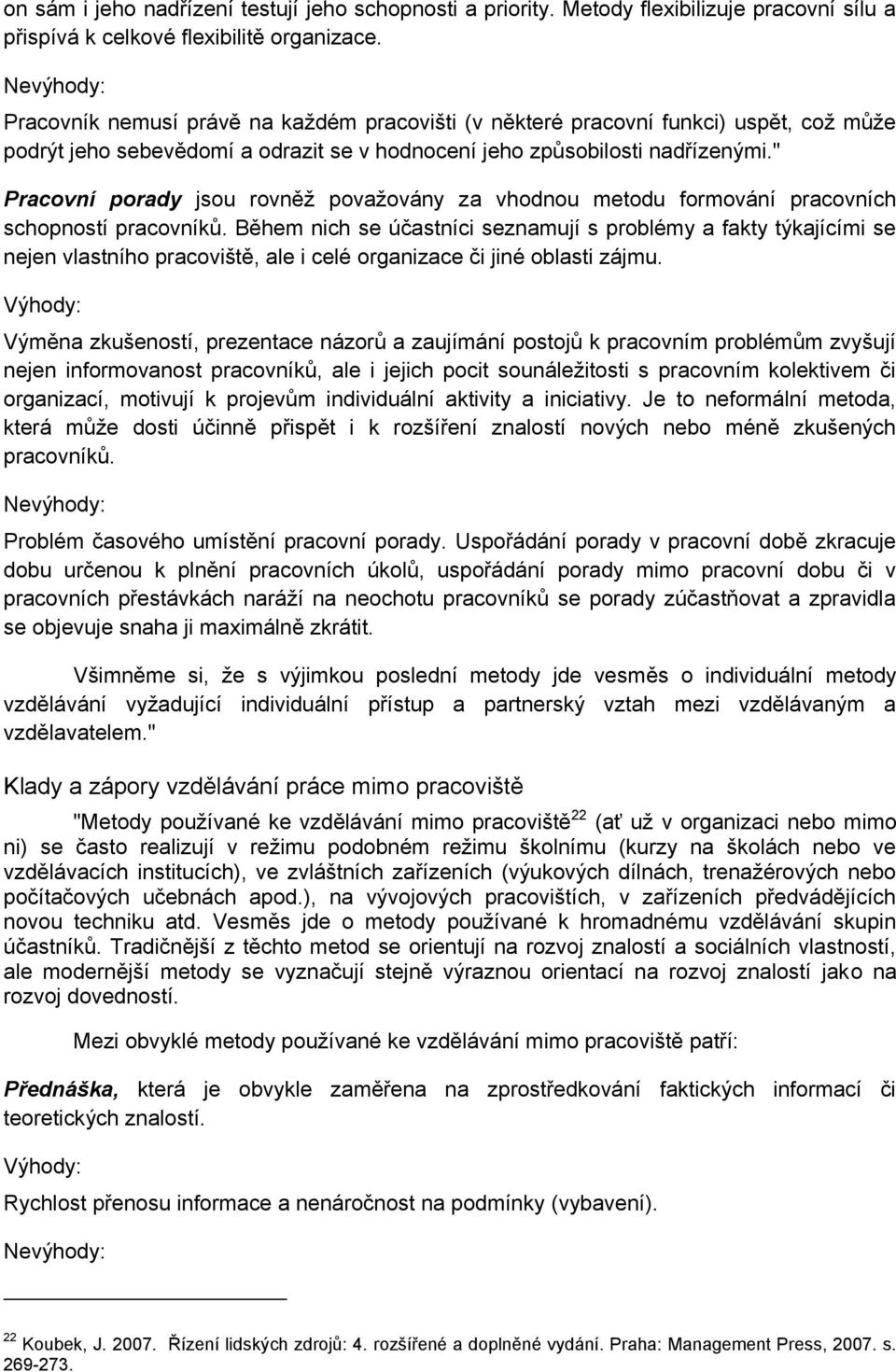 " Pracovní porady jsou rovněţ povaţovány za vhodnou metodu formování pracovních schopností pracovníků.