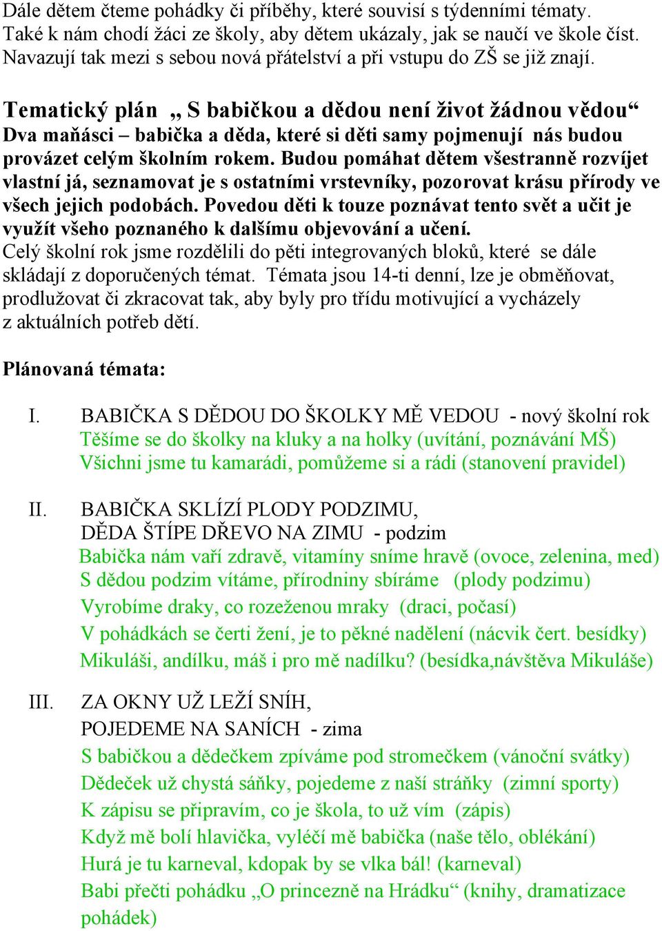 Tematický plán,, S babičkou a dědou není život žádnou vědou Dva maňásci babička a děda, které si děti samy pojmenují nás budou provázet celým školním rokem.