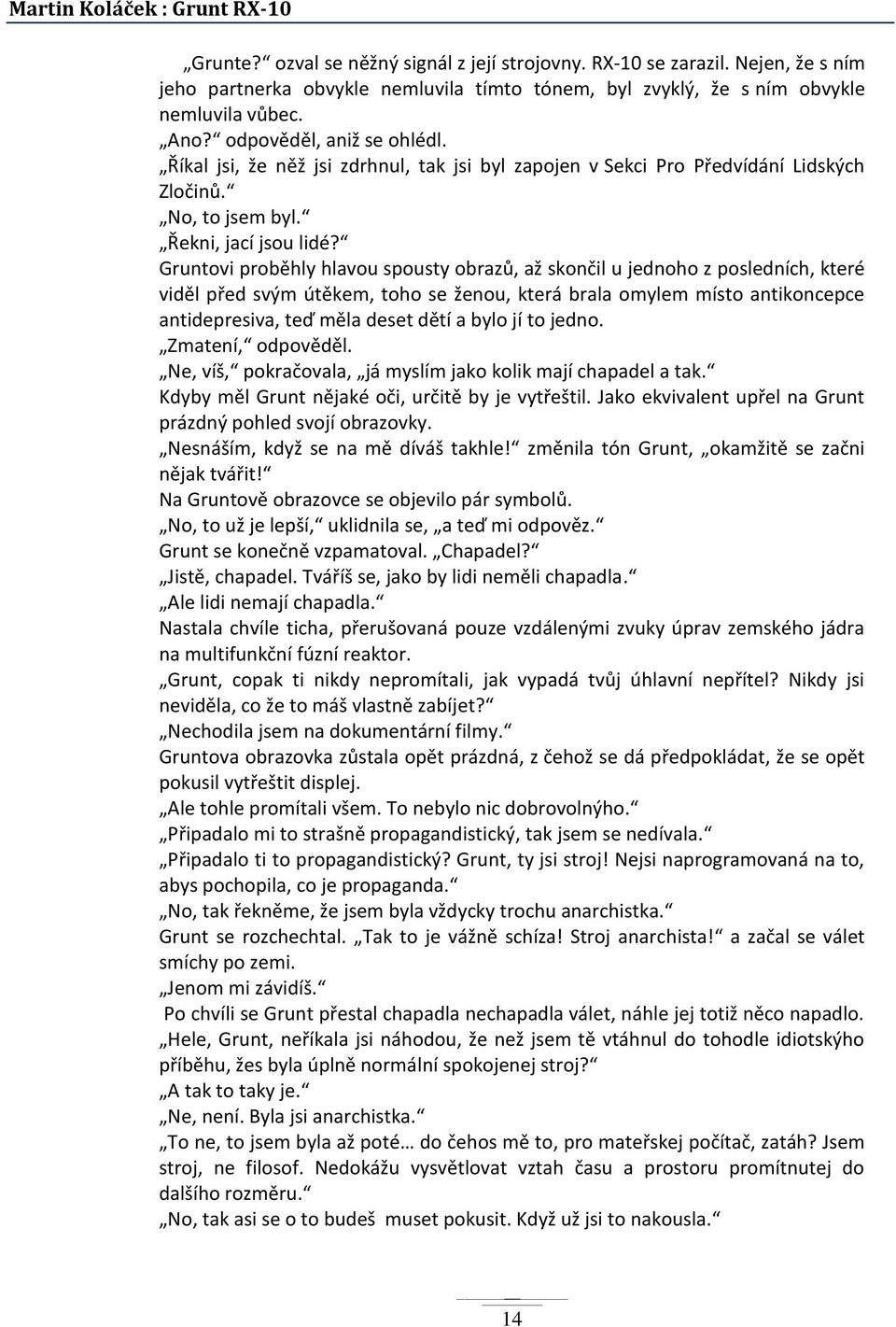 Říkal jsi, že něž jsi zdrhnul, tak jsi byl zapojen v Sekci Pro Předvídání Lidských Zločinů. No, to jsem byl. Řekni, jací jsou lidé?