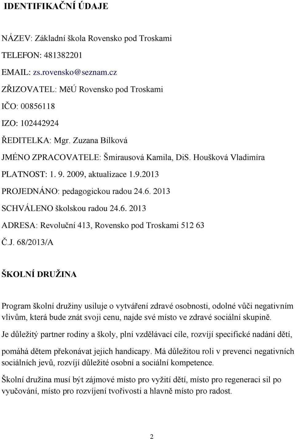 2013 SCHVÁLENO školskou radou 24.6. 2013 ADRESA: Revoluční 413, Rovensko pod Troskami 512 63 Č.J.