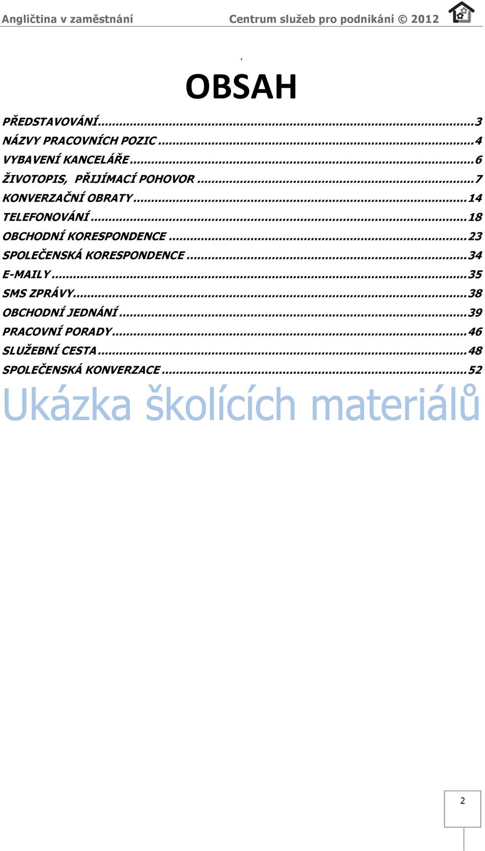 .. 18 OBCHODNÍ KORESPONDENCE... 23 SPOLEČENSKÁ KORESPONDENCE... 34 E-MAILY.