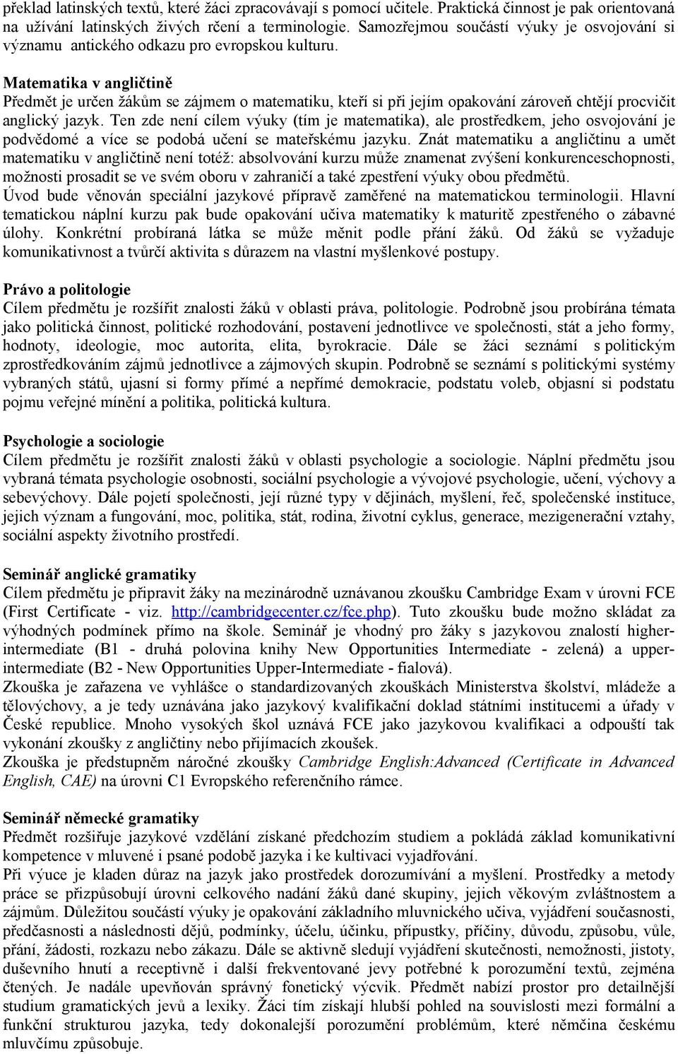 Matematika v angličtině Předmět je určen žákům se zájmem o matematiku, kteří si při jejím opakování zároveň chtějí procvičit anglický jazyk.