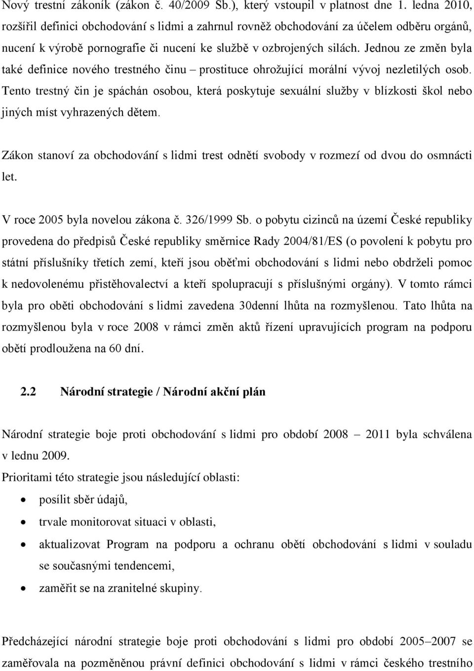 Jednou ze změn byla také definice nového trestného činu prostituce ohrožující morální vývoj nezletilých osob.