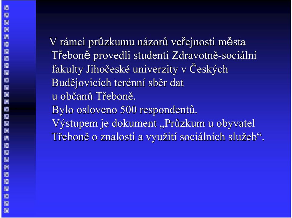 jovicích ch terénn nní sběr r dat u občan anů Třeboně. Bylo osloveno 500 respondentů.