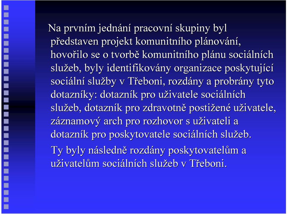 uživatele u sociáln lních služeb, dotazník k pro zdravotně postižen ené uživatele, záznamový znamový arch pro rozhovor s uživateli a