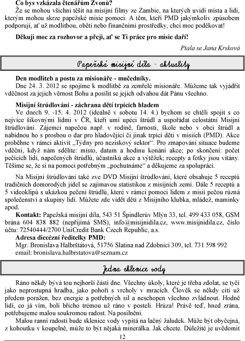 Ptala se Jana Krsková Den modliteb a postu za misionáře - mučedníky. Dne 24. 3. 2012 se spojíme k modlitbě za zemřelé misionáře.