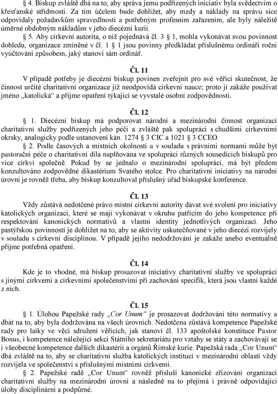 Aby církevní autorita, o níž pojednává čl. 3 1, mohla vykonávat svou povinnost dohledu, organizace zmíněné v čl.