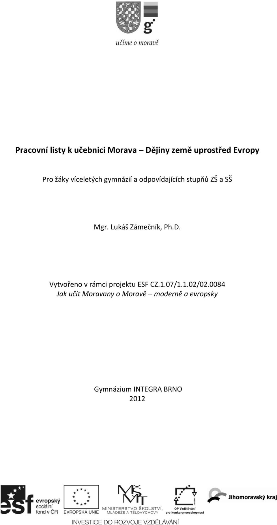 Lukáš Zámečník, Ph.D. Vytvořeno v rámci projektu ESF CZ.1.07/1.1.02/02.