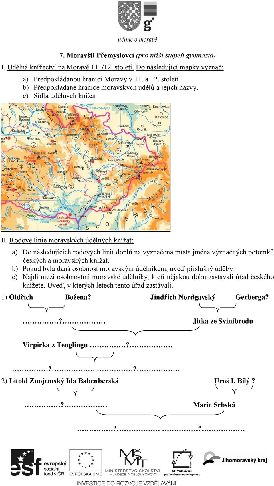 b) Pokud byla daná osobnost moravským údělníkem, uveď příslušný úděl/y. c) Najdi mezi osobnostmi moravské údělníky, kteří nějakou dobu zastávali úřad českého knížete.