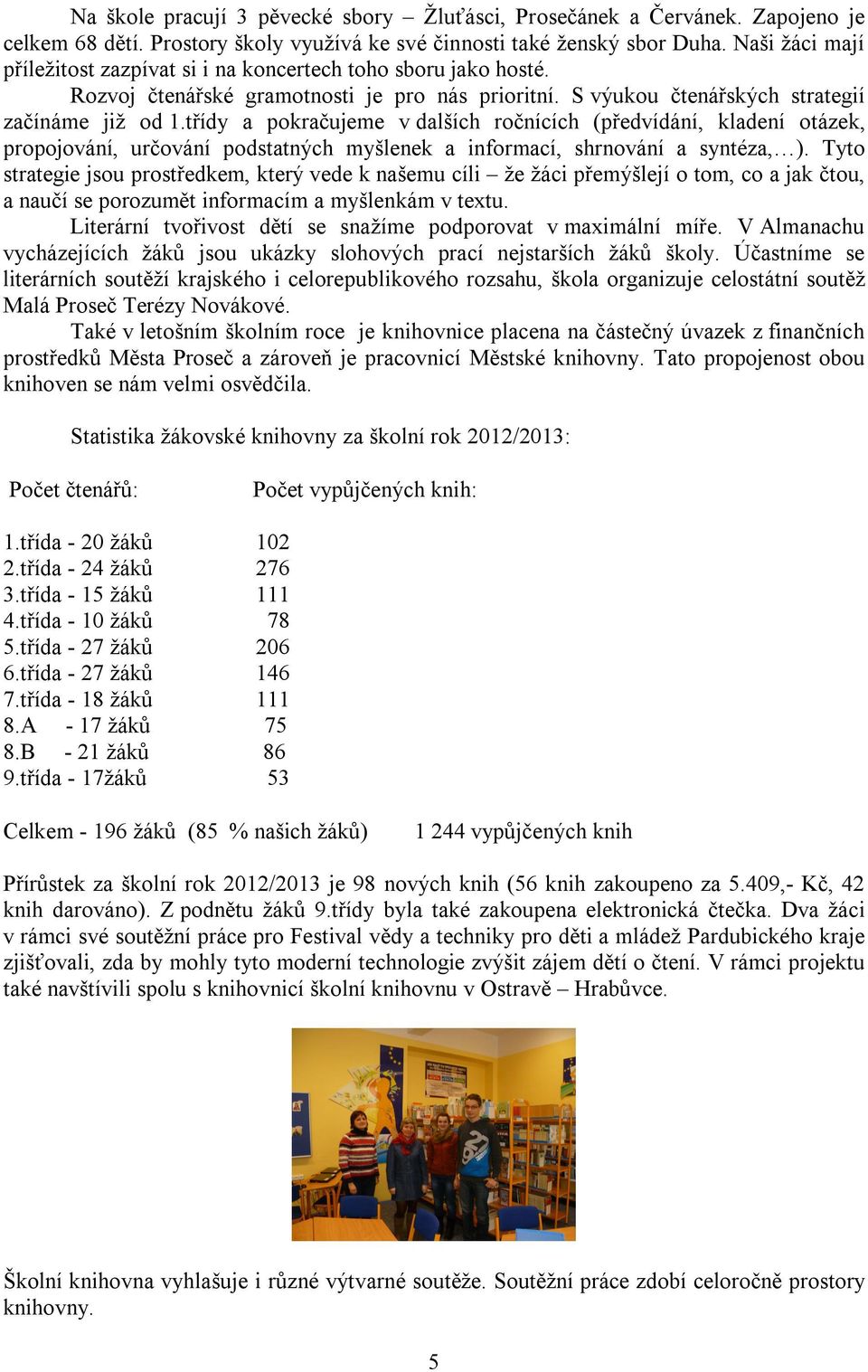 třídy a pokračujeme v dalších ročnících (předvídání, kladení otázek, propojování, určování podstatných myšlenek a informací, shrnování a syntéza, ).